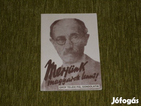 Teleki Pál: Merjünk magyarok lenni! - gróf Teleki Pál gondolatai