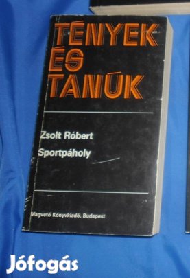 Tények és tanúk sorozat : Zsolt Róbert : Sportpáholy