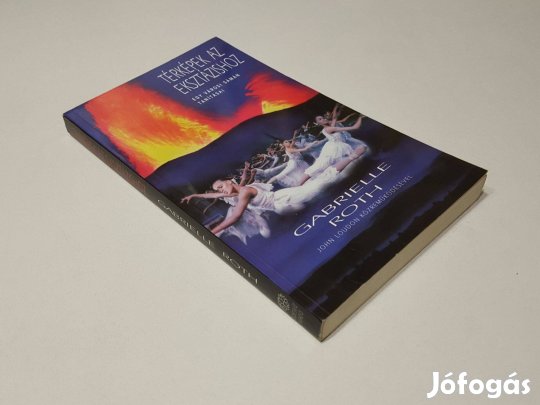 Térképek az eksztázishoz Egy városi sámán tanításai (Gabrielle Roth)