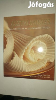 Tessa Evelegh Asztalvarázs - Szép terítékek és az asztaldíszítés forté