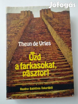 Theun de Vries - Űzd a farkasokat, pásztor! / regény Babilónia őskorá