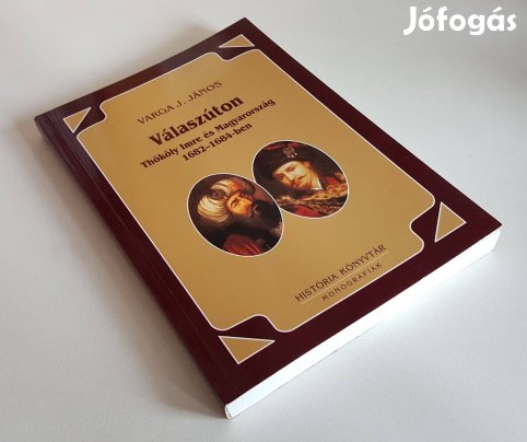 Thököly Imre és Magyarország 1682-1684 - Válaszúton - Varga J. János