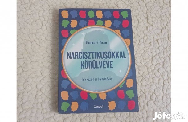 Thomas Erikson: Narcisztikusokkal körülvéve * Így kezeld az önimádokat