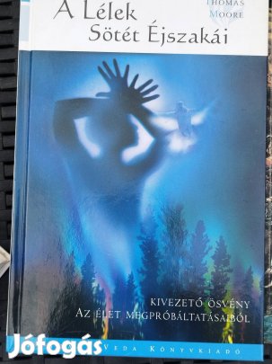 Thomas Moore: A lélek sötét éjszakái - Útmutató a nehéz időkhöz