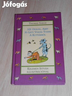 Thomas Saille: 101 dolog amit jó lett volna tudni a kutyákról (7609)