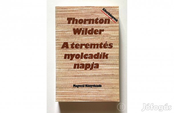 Thornton Wilder: A teremtés nyolcadik napja - - (Csak személyesen!)