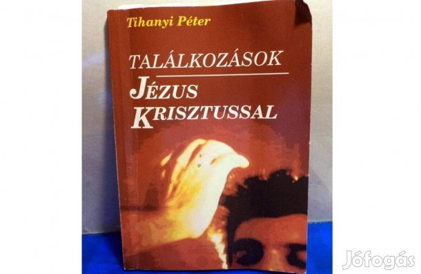 Tihanyi Péter: Találkozások Jézus Krisztussal