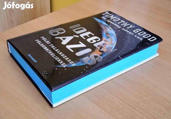 Timothy Good Idegen bázis - Földi találkozások földönkívüliekkel