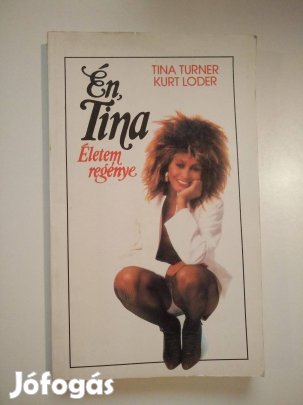 Tina Turner - Kurt Loder - Én, Tina Életem regénye