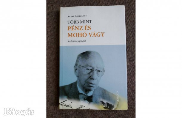 Több mint pénz és mohó vágy André Kostolany Sok Mást Is Hirdetek