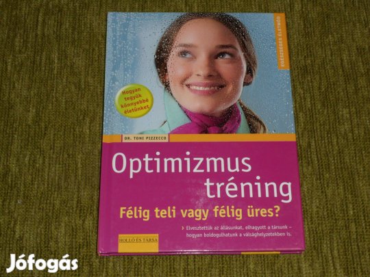 Toni Pizzecco: Optimizmus tréning Hogyan tegyük könnyebbé életünket