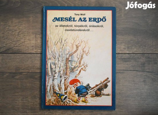 Tony Wolf - Mesél az erdő az állatokról, törpékről, óriásokról, csodat