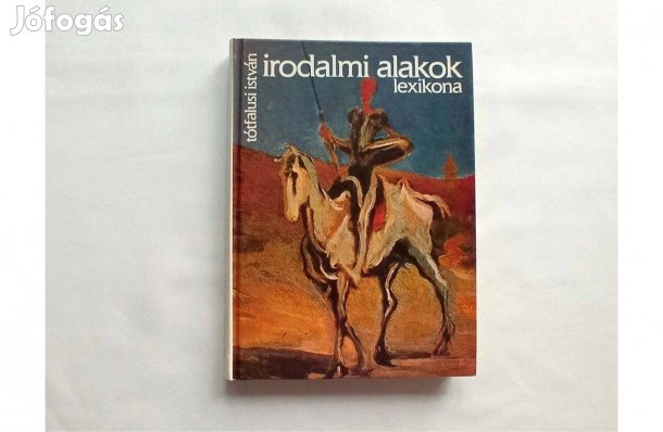 Tótfalusi István: Irodalmi alakok lexikona (Új példány) * Móra * 500Ft