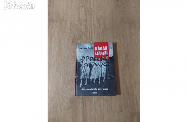 Tóth Eszter Zsófia: Kádár leányai