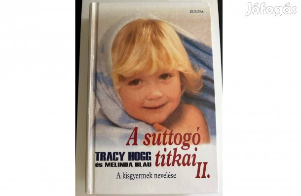 Tracy Hogg Melinda Blau: A suttogó titkai II. A kisgyermek nevelése