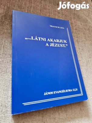 Trausch Liza: Látni akarjuk a Jézust