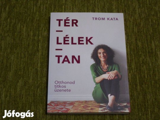 Trom Kata: Tér-lélek-tan - Otthonod titkos üzenete