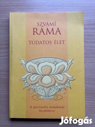 Tudatos élet - A spirituális átalakulás kézikönyve Szvámí Ráma