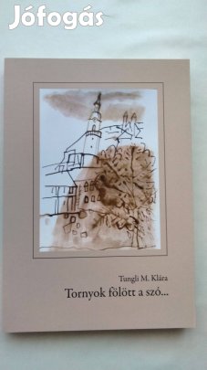 Tungli M. Klára : Tornyok fölött a szó