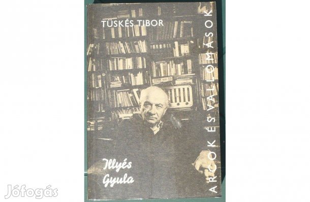 Tüskés Tibor: Illyés Gyula alkotásai és vallomásai