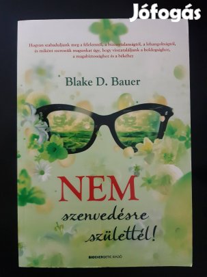 Új! Blake D. Bauer Nem szenvedésre születtél (olvasatlan)