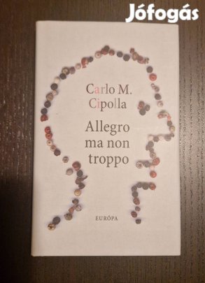 Új! Carlo M. Cipolla Allegro ma non troppo (olvasatlan)