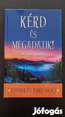 Új! Esther Hicks Jerry Hicks Kérd és megadatik! II. (olvasatlan)