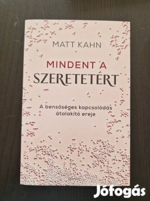 Új! Matt Kahn Mindent a szeretetért (olvasatlan)