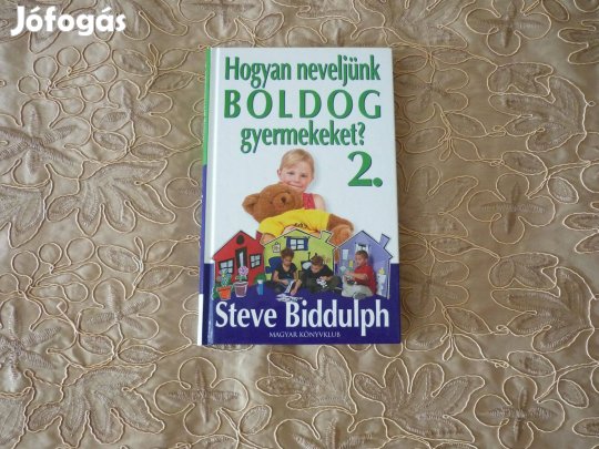 Új - Steve Biddulph - Hogyan neveljünk boldog gyermekeket