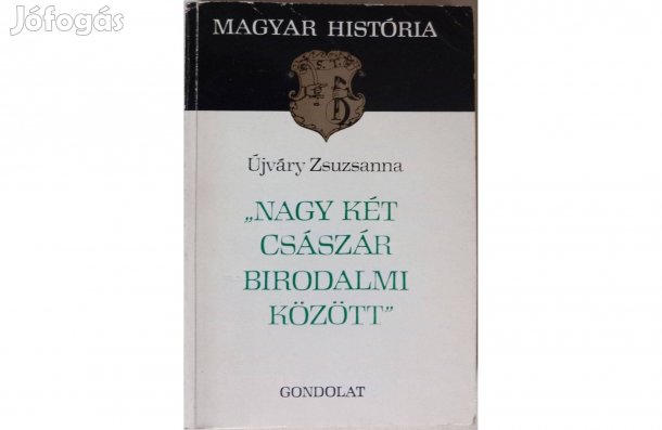 Újváry Zsuzsanna: "Nagy két császár birodalmi között"