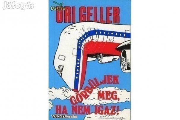 Uri Geller: Görbüljek meg, ha nem igaz!