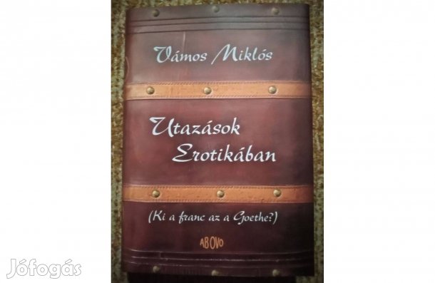 Utazások Erotikában (Ki a franc az a Goethe?) Vámos Miklós könyve