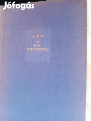 V.I. Lenin : A szakszervezetekről ( 1895-1923)