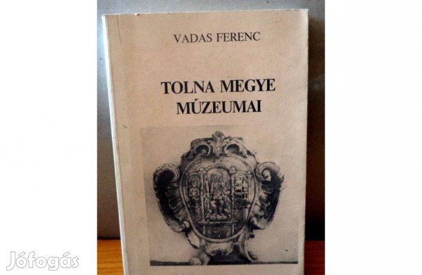 Vadas Ferenc: Tolna megye múzeumai