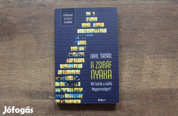 Vahl Tamás A zsiráf nyaka ( mit hoztak a multik Magyarországra?