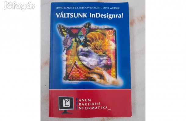 Váltsunk Indesignra! David Blatner, Christopher Smith, Steve Werner