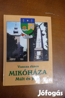 Vancza János : Mikóháza - Múlt és jelen