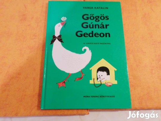 Varga Katalin Gőgös Gúnár Gedeon K. Lukáts Kató rajz. Gyermekkönyv
