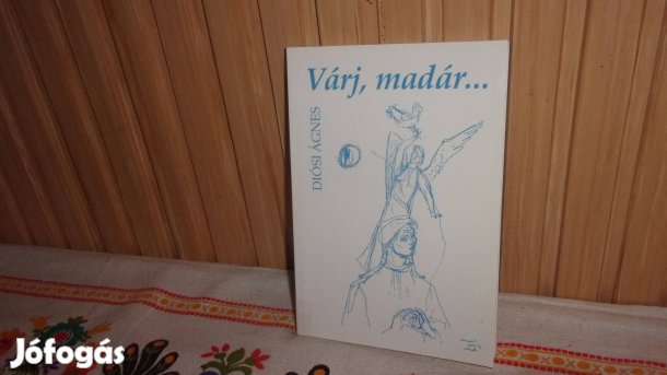 Várj , madár . Diósi Ágnes