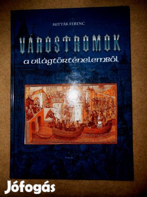Várostromok a világtörténelemből Mitták Ferenc