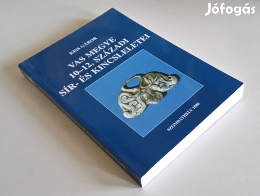 Vas megye 10-12. századi sír- és kincsleletei (Szerk.: Kiss Gábor)