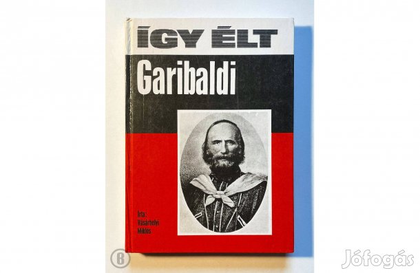 Vásárhelyi Miklós: Így élt Garibaldi - - - (Csak személyesen!)