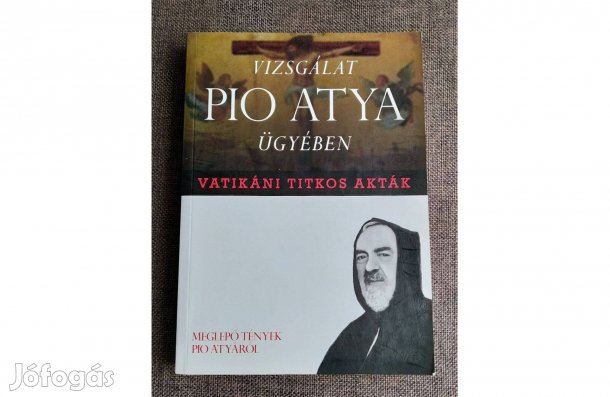 Vatikáni titkos akták Vizsgálat Pio atya ügyében Francesco Castelli X