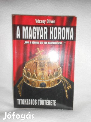 Vécsey Olivér: A magyar korona titokzatos története (8055)