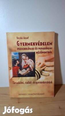 Veczkó József: Gyermekvédelem pszichológiai és pedagógiai nézőpontból
