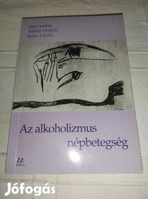 Veér András Nádori Gergely : Az alkoholizmus népbetegség