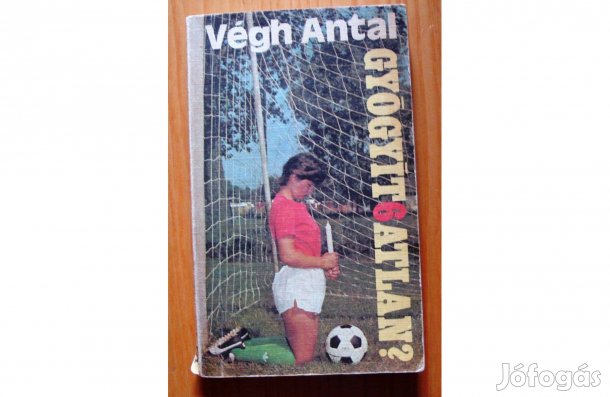 Végh Antal: Gyógyít6atlan?