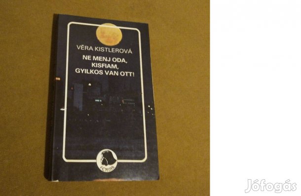 Vera Kistlerová: Ne menj oda, kisfiam, gyilkos van ott (Könyv, 1989)