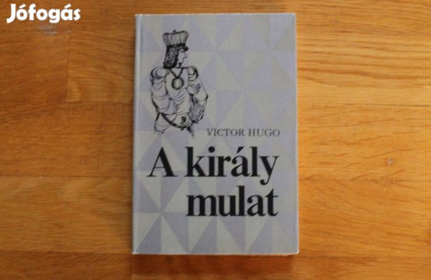 Victor Hugo - A király mulat