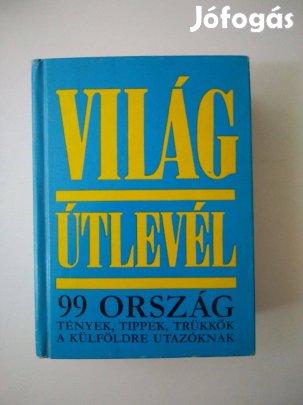 Világútlevél 99 ország tények, tippek, trükkök a külföldre utazóknak